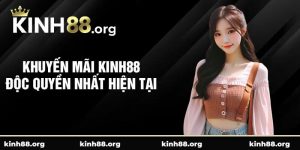 Khuyến mãi Kinh88 độc quyền nhất hiện tại