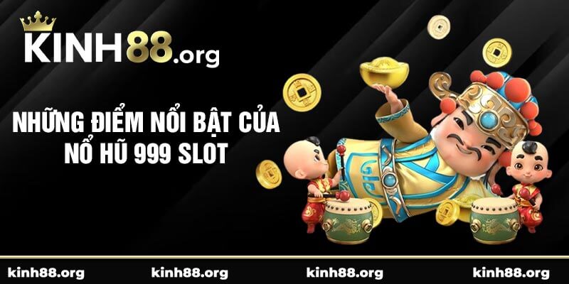 Những điểm nổi bật của Nổ hũ 999 slot